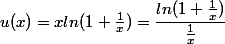 u(x) = x ln( 1+ \frac{1}{x}) = \dfrac{ln( 1+ \frac{1}{x})}{ \frac{1}{x}}